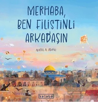 Merhaba, Ben Filistinli Arkadaşın – Nabila Adani – Ketebe Çocuk kitap kapağı