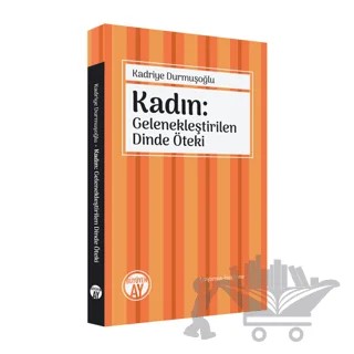 Kadın: Gelenekleştirilen Dinde Öteki – Kadriye Durmuşoğlu – Büyüyen Ay Yayınları kitap kapağı