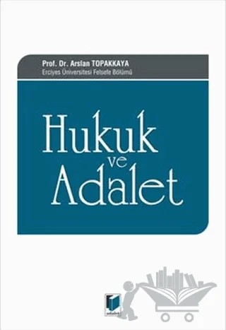 Hukuk ve Adalet – Arslan Topakkaya – Adalet Yayınevi kitap kapağı