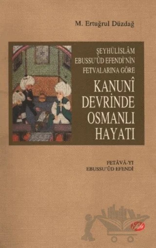 Şeyhülislam Ebussu’ud Efendi’nin Fetvalarına Göre Kanuni Devrinde Osmanlı Hayatı (Fetava-yı Ebussuud Efendi) – M. Ertuğrul Düzdağ – Şule Yayınları kitap kapağı