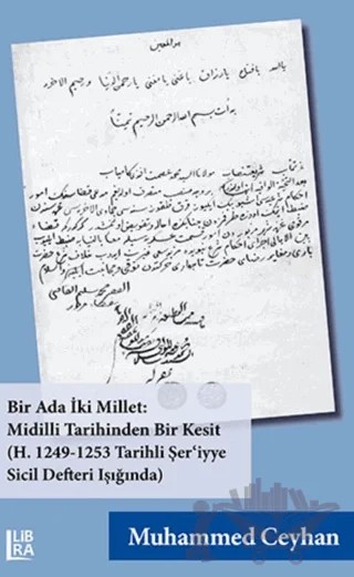 Bir Ada İki Millet: Midilli Tarihinden Bir Kesit (H. 1249-1253 Tarihli Şer’iyye Sicil Defteri Işığında) – Muhammed Ceyhan – Libra Yayınları kitap kapağı