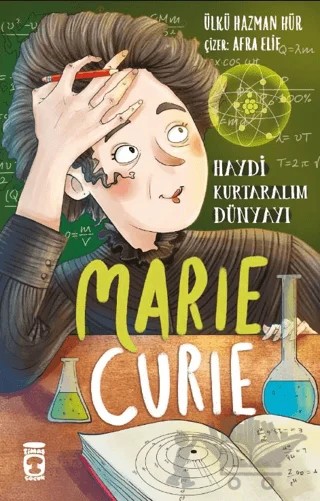Marie Curie - Haydi Kurtaralım Dünyayı 1 – Ülkü Hazman Hür – Timaş Çocuk kitap kapağı