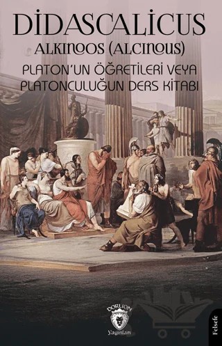 Didascalicus Platon’un Öğretileri veya Platonculuğun Ders Kitabı – Alkinoos – Dorlion Yayınları kitap kapağı