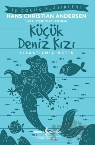 Küçük Deniz Kızı - Kısaltılmış Metin – Hans Chrıstıan Andersen – İş Bankası Kültür Yayınları kitap kapağı