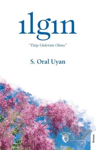 Ilgın – S. Oral Uyan – Dorlion Yayınları kitap kapağı