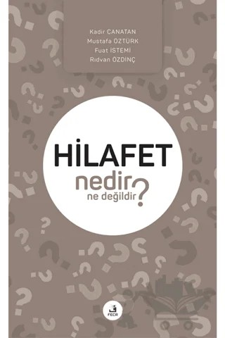 Hilafet Nedir Ne Değildir? – Fuat İstemi, Kadir Canatan, Mustafa Öztürk, Rıdvan Özdinç – Fecr Yayınları kitap kapağı