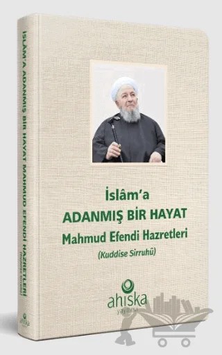 İslama Adanmış Bir Hayat - Mahmud Efendi Hazretleri – Kolektif – Ahıska Yayınevi kitap kapağı