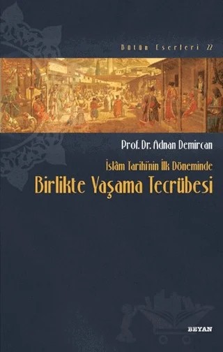 İslam Tarihi'nin İlk Döneminde Birlikte Yaşama Tecrübesi – Adnan Demircan – Beyan Yayınları kitap kapağı