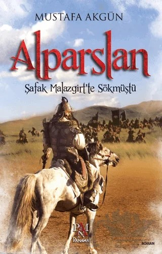 Alparslan : Şafak Malazgirt’te Sökmüştü – Mustafa Akgün – Panama Yayıncılık kitap kapağı