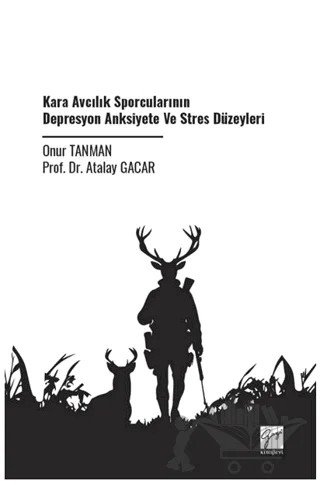 Kara Avcılık Sporcularının Depresyon Anksiyete Ve Stres Düzeyleri – Onur Tanman, Atalay Gacar – Gazi Kitabevi kitap kapağı