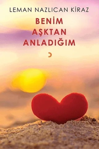Benim Aşktan Anladığım – Leman Nazlıcan Kiraz – Cinius Yayınları kitap kapağı