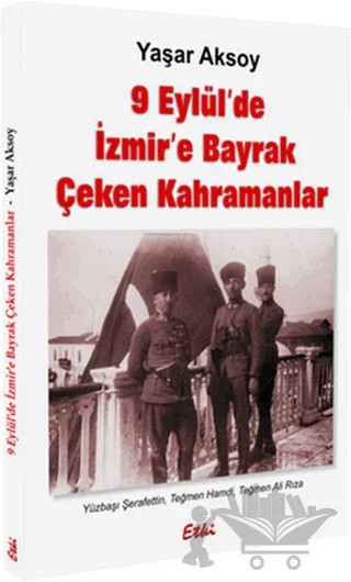 9 Eylül’de İzmir’e Bayrak Çeken Kahramanlar – Yaşar Aksoy – Etki Yayınları kitap kapağı