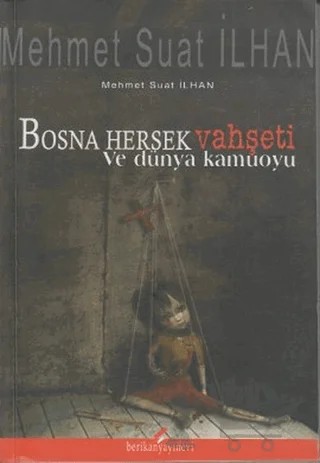 Bosna Hersek Vahşeti ve Dünya Kamuoyu – Mehmet Suat İlhan – Berikan Yayınevi kitap kapağı