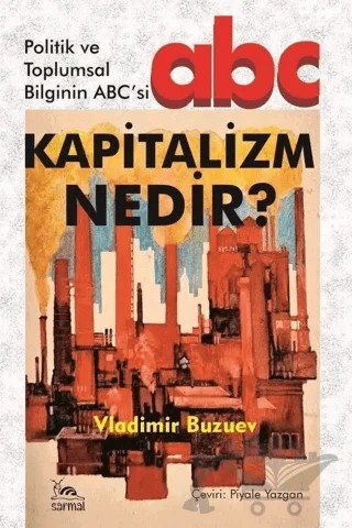 Kapitalizm Nedir? - Politik ve Toplumsal Bilginin ABC'si – Vladimir Buzuev – Sarmal Kitabevi kitap kapağı