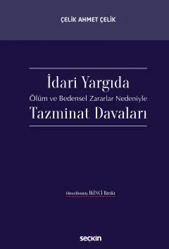 İdari Yargıda Ölüm ve Bedensel Zararlar Nedeniyle Tazminat Davaları – Çelik Ahmet Çelik – Seçkin Yayıncılık kitap kapağı