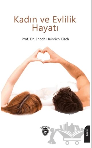 Kadın ve Evlilik Hayatı – Enoch Heinrich Kisch – Dorlion Yayınları kitap kapağı