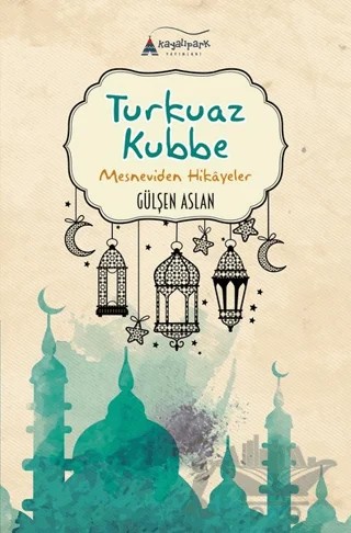 Turkuaz Kubbe – Gülşen Aslan – Kayalıpark Çocuk kitap kapağı