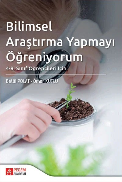 Bilimsel Araştırma Yapmayı Öğreniyorum: 4. ve 9. Sınıf Öğrencileri İçin – Ömer Kutlu, Betül Polat – Pegem Akademi Yayıncılık kitap kapağı