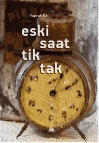 Eski Saat Tik Tak – Yaprak Öz – Yitik Ülke Yayınları kitap kapağı