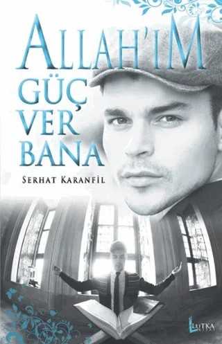 Allah'ım Güç Ver Bana – Serhat Karanfil – Lutka Kitap kitap kapağı