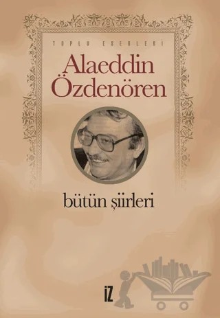 Alaeddin Özdenören Bütün Şiirleri – Alaeddin Özdenören – İz Yayıncılık kitap kapağı