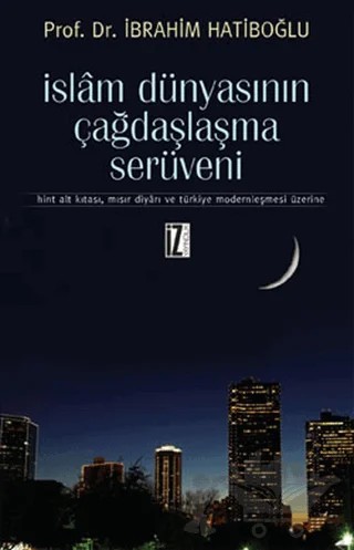 İslam Dünyasının Çağdaşlaşma Serüveni – İbrahim Hatiboğlu – İz Yayıncılık kitap kapağı
