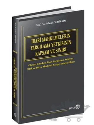 İdari Mahkemelerin Yargılama Yetkisinin Kapsam ve Sınırı – Selami Demirkol – Beta Yayınevi kitap kapağı