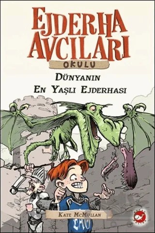 Ejderha Avcıları Okulu 16 Dünyanın En Yaşlı Ejderhası – Kate McMullan – Beyaz Balina Yayınları kitap kapağı