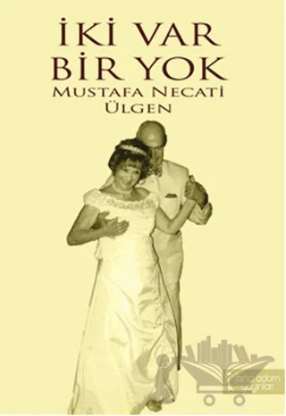 İki Var Bir Yok – Mustafa Necati Ülgen – İkinci Adam Yayınları kitap kapağı