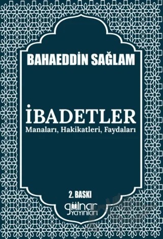 İbadetler Manaları, Hakikatleri, Faydaları – Bahaeddin Sağlam – Gülnar Yayınları kitap kapağı