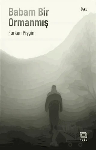Babam Bir Ormanmış – Furkan Pişgin – Kutu Yayınları kitap kapağı