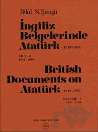 İngiliz Belgelerinde Atatürk (1919-1939) Cilt: 8 1934-1939 / British Documents on Atatürk (1919 - 1939) Volume: 8 1934-1939 – Bilal N. Şimşir – Türk Tarih Kurumu Yayınları kitap kapağı