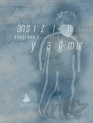 Ansızın Yağmur – Gökçenur Ç. – Yitik Ülke Yayınları kitap kapağı