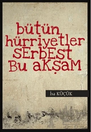 Bütün Hüriyetler Serbest Bu Akşam – İsa Küçük – Hayal Yayınları kitap kapağı