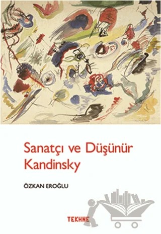 Sanatçı ve Düşünür Kandinsky – Özkan Eroğlu – Tekhne Yayınları kitap kapağı