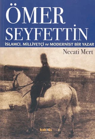 Ömer Seyfettin: İslamcı, Milliyetçi ve Modernist Bir Yazar – Necati Mert – Kaknüs Yayınları kitap kapağı