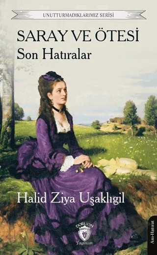 Saray ve Ötesi Son Hatıralar – Halit Ziya Uşaklıgil – Dorlion Yayınları kitap kapağı