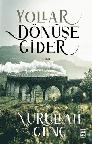 Yollar Dönüşe Gider – Nurullah Genç – Timaş Yayınları kitap kapağı