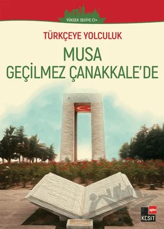 Musa Geçilmez Çanakkale'de (Yüksek Seviye C1) – Aslı Akıncılar, Dönüş Çiçek, Yakup Türkdil – Kesit Yayınları kitap kapağı