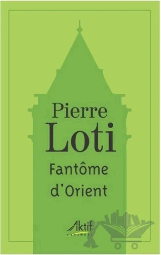 Fantome D'orient – Pierre Loti – Aktif Yayınevi kitap kapağı
