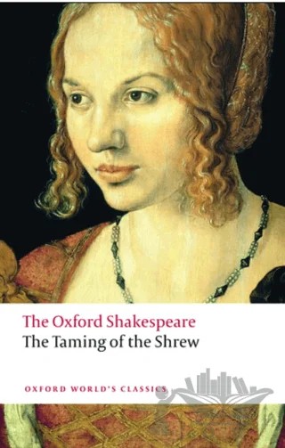 The Taming Of The Shrew: The Oxford Shakespeare – William Shakespeare – Oxford University Press - Classics kitap kapağı