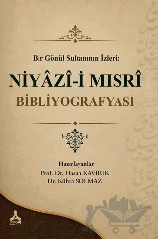 Bir Gönül Sultanının İzleri: Niyazi-i Mısri Bibliyografyası – Hasan Kavruk, Kübra Solmaz – Sonçağ Yayınları kitap kapağı