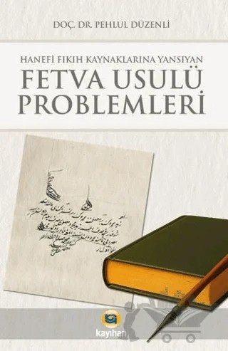 Hanefi Fıkıh Kaynaklarına Yansıyan Fetva Usulü Problemleri – Pehlül Düzenli – Kayıhan Yayınları kitap kapağı