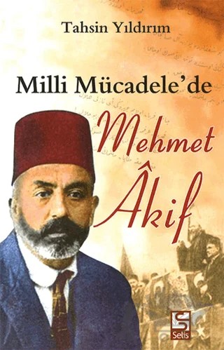 Milli Mücadele’de Mehmet Akif – Tahsin Yıldırım – Selis Kitaplar kitap kapağı