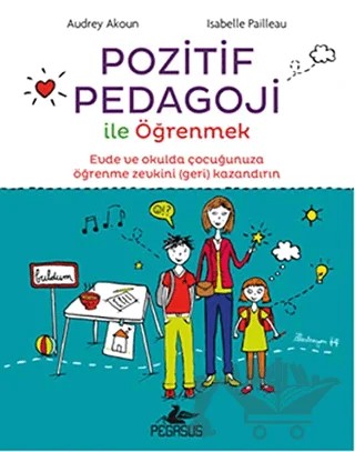 Pozitif Pedagoji ile Öğrenmek – Isabelle Pailleau, Audrey Akoun – Pegasus Yayınları kitap kapağı