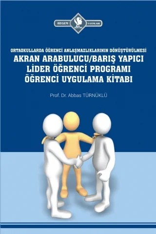 Arabulucu/Barış Yapıcı Lider Öğrenci Programı Öğrenci Uygulama Kitabı (Ortaokullarda Öğrenci Anlaşmazlıklarının Dönüştürülmesi) – Abbas Türnüklü – Hegem Vakfı Yayınları kitap kapağı
