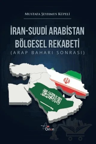 İran-Suudi Arabistan Bölgesel Rekabeti – Mustafa Şeyhmus Küpeli – Orion Yayınevi kitap kapağı