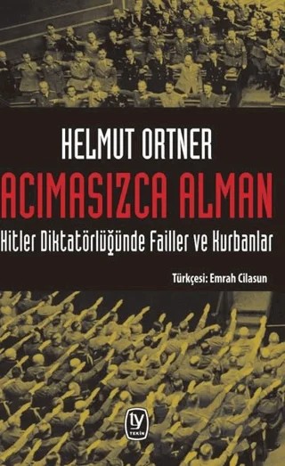 Acımasızca Alman: Hitler Diktatörlüğünde Failler ve Kurbanlar – Helmut Ortner – Tekin Yayınevi kitap kapağı