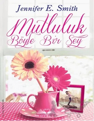 Mutluluk Böyle Bir Şey – Jennifer E. Smith – Novella kitap kapağı