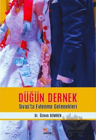 Düğün Dernek - Sivas’ta Evlenme Gelenekleri – Özlem Demren – Kriter Yayınları kitap kapağı